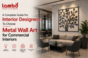 A Complete Guide For Interior Designers To Choose Metal Wall Art for Commercial Interiors