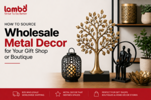 How to Source Wholesale Metal Decor for Your Gift Shop or Boutique